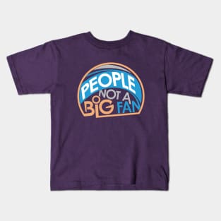 People Not A Big Fan Kids T-Shirt
